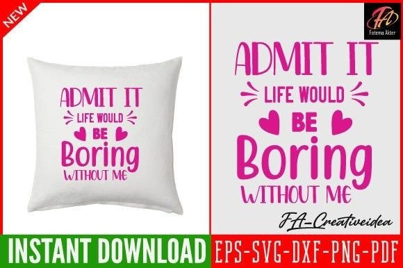 Admit It, Life Would Be Boring Svg