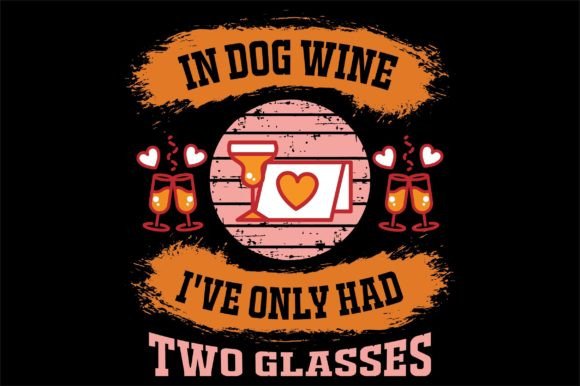 In Dog Wine I've Only Had Two Glasses