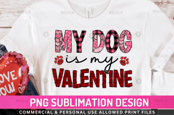My Dog is My Valentine Sublimation Desi